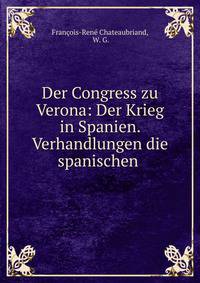 Der Congress zu Verona: Der Krieg in Spanien. Verhandlungen die spanischen .