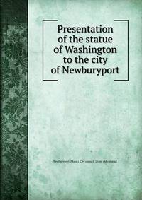 Presentation of the statue of Washington to the city of Newburyport