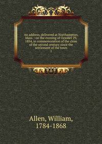 An address, delivered at Northampton, Mass. : on the evening of October 29, 1854, in commemoration of the close of the second century since the settlement of the town. 1