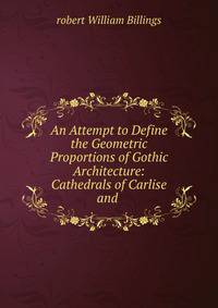 An Attempt to Define the Geometric Proportions of Gothic Architecture: Cathedrals of Carlise and .