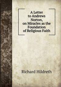A Letter to Andrews Norton, on Miracles as the Foundation of Religious Faith