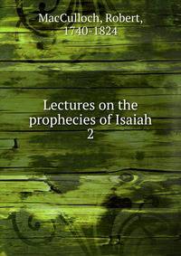 Lectures on the prophecies of Isaiah. 2