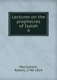 Lectures on the prophecies of Isaiah. 4