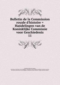 Bulletin de la Commission royale d'histoire = Handelingen van de Koninklijke Commissie voor Geschiedenis