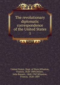 The revolutionary diplomatic correspondence of the United States. 1