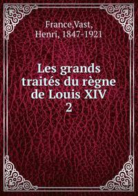 Les grands traits du rgne de Louis XIV. 2