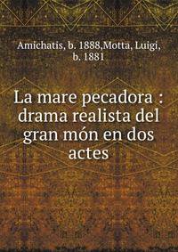La mare pecadora : drama realista del gran mon en dos actes