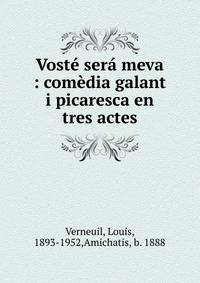 Vost? ser? meva : com?dia galant i picaresca en tres actes