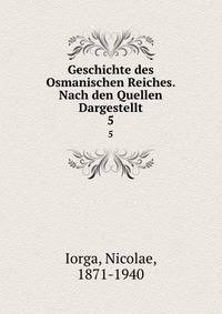 Geschichte des Osmanischen Reiches. Nach den Quellen Dargestellt. 5
