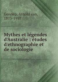 Mythes et l?gendes d'Australie : ?tudes d'ethnographie et de sociologie