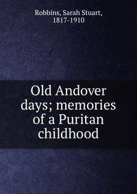 Old Andover days; memories of a Puritan childhood