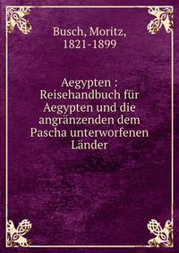 Aegypten : Reisehandbuch fur Aegypten und die angranzenden dem Pascha unterworfenen Lander