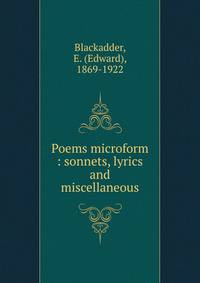 Poems microform : sonnets, lyrics and miscellaneous