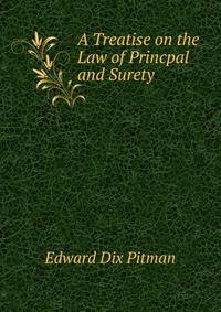 A Treatise on the Law of Princpal and Surety