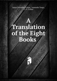 A Translation of the Eight Books .