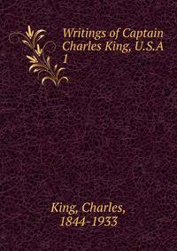 Writings of Captain Charles King, U.S.A. 1