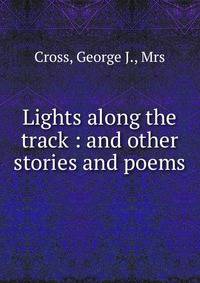 Lights along the track : and other stories and poems
