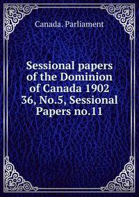 Sessional papers of the Dominion of Canada 1902. 36, No.5, Sessional Papers no.11