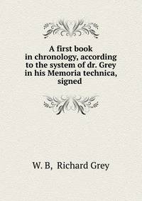 A first book in chronology, according to the system of dr. Grey in his Memoria technica, signed .