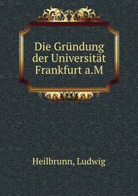Die Grundung der Universitat Frankfurt A.M.