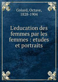 L'education des femmes par les femmes : etudes et portraits