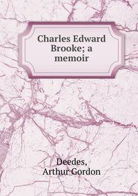 Charles Edward Brooke; a memoir