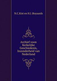 Archief voon Kerkelijke Geschiedenis,Inzonderheid van Nederland.
