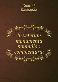 In veterum monumenta nonnulla : commentaria