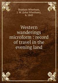 Western wanderings microform : record of travel in the evening land