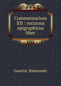 Commentarium XII : excursus epigraphicus liber