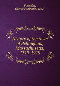 History of the town of Bellingham, Massachusetts, 1719-1919