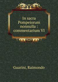 In sacra Pompeiorum nonnulla : commentarium VI