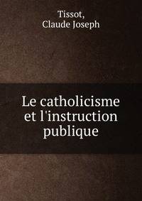 Le catholicisme et l'instruction publique