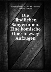 Die landlichen Sangerinnen. Eine komische Oper in zwey Aufzugen