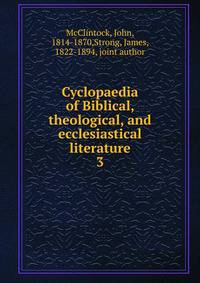 Cyclopaedia of Biblical, theological, and ecclesiastical literature. 3