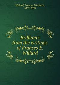 Brilliants from the writings of Frances E. Willard