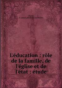 L'?ducation : r?le de la famille, de l'?glise et de l'?tat : ?tude
