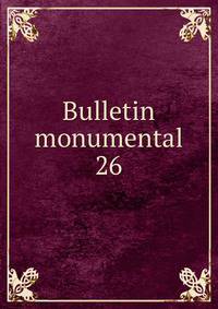 Bulletin monumental. 26