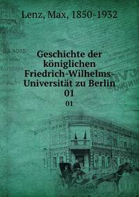 Geschichte der kniglichen Friedrich-Wilhelms-Universitt zu Berlin. 01