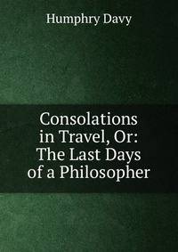Consolations in Travel, Or: The Last Days of a Philosopher