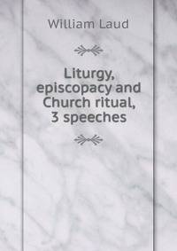 Liturgy, episcopacy and Church ritual, 3 speeches