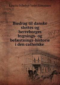 Biedrag til danske slottes og herreborges bygnings- og bef?stnings-historie i den catholske .