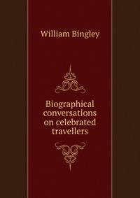 Biographical conversations on celebrated travellers