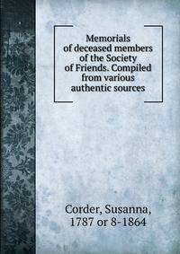 Memorials of deceased members of the Society of Friends. Compiled from various authentic sources