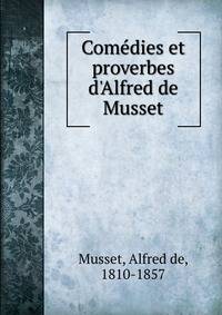 Come?dies et proverbes d'Alfred de Musset