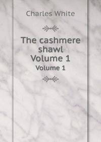 The cashmere shawl. Volume 1