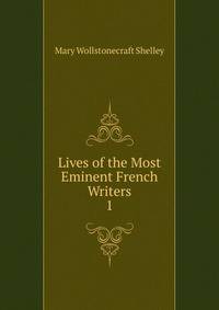Lives of the Most Eminent French Writers. 1