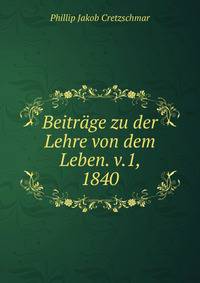 Beitrage zu der Lehre von dem Leben. v.1, 1840