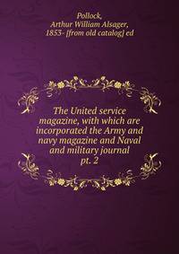 The United service magazine, with which are incorporated the Army and navy magazine and Naval and military journal. pt. 2
