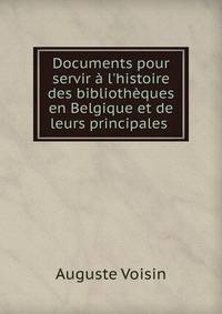 Documents pour servir ? l'histoire des biblioth?ques en Belgique et de leurs principales .